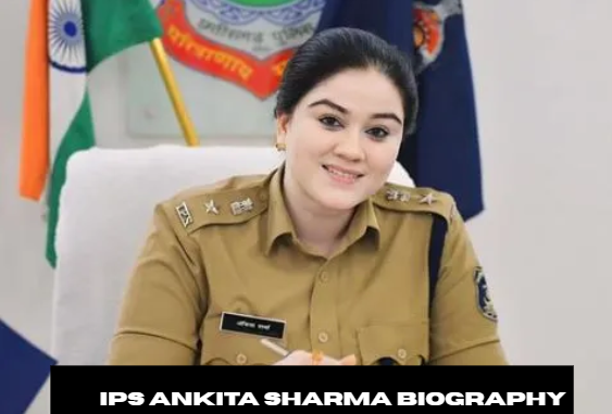 ips ankita sharma biography​